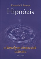 Bowers, Kenneth S. : Hipnózis a komolyan kíváncsiak számára
