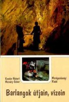 Kessler Hubert - Mozsáry Gábor : Barlangok útjain, vizein