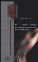 Lajkó Károly : Túl a pszichiátrián. A viselkedés szabályozásától a lelki gyógyulásig