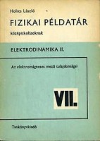 Holics László : Fizikai példatár középiskolásoknak. Elektrodinamika II.
