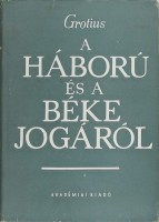 Grotius, Hugo : A háború és a béke jogáról I-III. kötet.- De Jure Belli ac Pacis Libri Tres. 