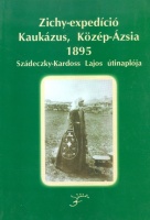 Erdélyi István (szaklektor-szerkesztő) - Joó István (szerkesztő) : Zichy-expedíció - Kaukázus, Közép-Ázsia 1895. Szádeczky-Kardoss Lajos útinaplója.