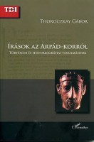 Thoroczkay Gábor : Írások az Árpád-korról. Történeti és historiográfiai tanulmányok