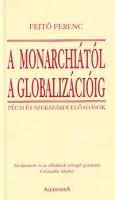 Fejtő Ferenc : A Monarchiától a globalizációig. Pécsi és szekszárdi előadások. Dedikált példány