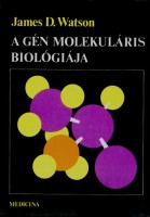 Watson, James D. : A gén molekuláris biológiája