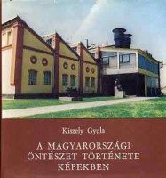 Kiszely Gyula : A magyarországi öntészet története képekben 