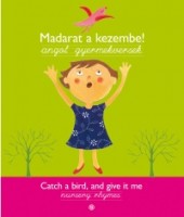 Gabnai Katalin (szerk.) : Madarat a kezembe! Catch a bird, and give it me.  Angol gyermekversek
