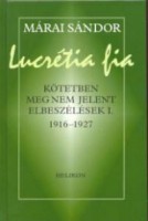 Márai Sándor : Lucrétia fia - Kötetben meg nem jelent elbeszélések I. 1916-1927
