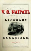 Naipaul, V.S. : Literary Occasions. Essays 