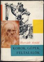 Horváth Árpád : Korok, gépek, feltalálók