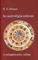 Bittner, H. G. : Az asztrológia mítosza - A csillagbölcselet vallása