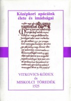 Vitkovics-kódex és Miskolci töredék 1525 - Középkori apácáink élete és imádságai