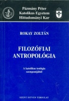Rokay Zoltán : Filozófiai antropológia a katolikus teológia szempontjából