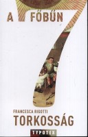 Rigotti, Franceska  : A hét főbűn - Torkosság - A falánkság szenvedélye  