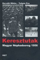 Horváth Miklós - Tulipàn Éva  : Keresztutak - Magyar Néphadsereg 1956