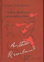 Eaubonne, Françoise d' : Arthur Rimbaud szenvedélyes élete