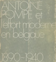 Antoine Pompe et l'effort moderne en Belgique 1890-1940 - Exposition organisee par les `Archives de l`architecture moderne 