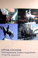 Fehér Károly (szerk.) : Lovak, lovasok - lovashagyományok, értékek és hungarikumok Veszprém megyében