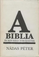 Nádas Péter : A Biblia és más régi történetek