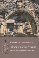 Helilov, Mübariz - Nyitray Szabolcs : Hunok a Kaukázusban. A kaukázusi kereszténység.