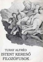 Turay Alfréd : Istent kereső filozófusok (Teodicea)