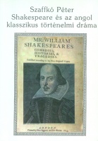 Szaffkó Péter : Shakespeare és az angol klasszikus történelmi dráma