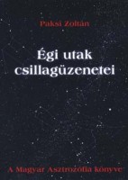 Paksi Zoltán : Égi utak csillagüzenetei - A magyar asztrozófia könyve