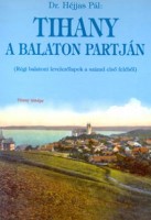 Héjjas Pál : Tihany a Balaton partján (Régi balatoni levelezőlapok a század első feléből)