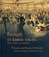Kovács Ferenc - Rédei Judit - Tompos Lilla - Török Róbert : Fardagály és kámvás rokolya. Divat és illem a 19. században