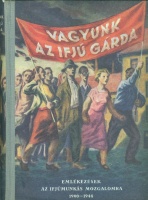 Lányi Ernőné (szerk.) : Vagyunk az ifjú gárda - emlékezések az ifjúmunkás-mozgalomra 1900-1944