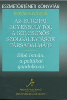 Kovács Gábor : Az európai egyensúlytól a kölcsönös szolgáltatások társadalmáig - Bibó István, a politikai gondolkodó 