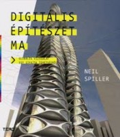 Spiller, Neil : Digitális építészet ma