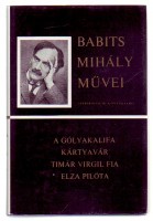 Babits Mihály  : A gólyakalifa - Kártyavár - Timár Virgil fia - Elza pilóta
