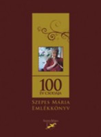 Fülöp Mónika : 100 év csodája - Szepes Mária emlékkönyv 