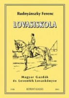 Rudnyánszky Ferenc : Lovasiskola. Magyar gazdák és Leventék Lovaskönyve