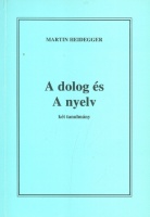 Heidegger, Martin : A dolog és A nyelv. Két tanulmány