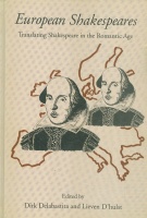 Delabastita, Dirk : European Shakespeares - Translating Shakespeare in the Romantic Age