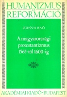 Zoványi Jenő : A magyarországi protestantizmus 1565-től 1600-ig