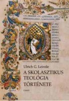 Leinsle, Ulrich G. : A skolasztikus teológia története 
