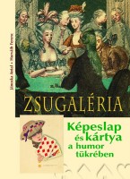 Horváth Ferenc - Jánoska Antal : Zsugaléria - Képeslap és kártya a humor tükrében