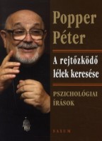 Popper Péter :  A rejtőzködő lélek keresése - Pszichológiai írások