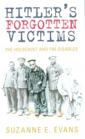 Evans, Suzanne E. : Hitler's Forgotten Victims - The Holocaust and The Disabled