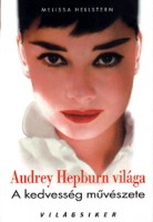 Hellstern, Melissa : Audrey Hepburn világa - A kedvesség művészete