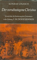 Onasch, Konrad : Der verschwiegene Christus - Versuch über die poetisierung des Christentums in der Literatur Dostojewskis