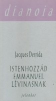 Derrida, Jacques : Istenhozzád Emmanuel Lévinasnak