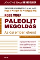 Wolf, Robb  : Paleolit megoldás - Az ősi, emberi étrend 