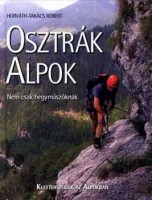 Horváth-Takács Róbert : Osztrák Alpok - Klettersteigek az Alpokban - Nem csak hegymászóknak