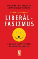 Goldberg, Jonah : Liberálfasizmus. A baloldal rejtett története.