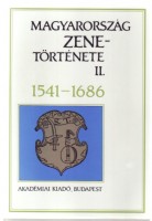 Bárdos Kornél (szerk.) :  Magyarország zenetörténete II. 1541-1686