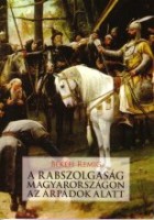 Békefi Remig : A rabszolgaság Magyarországon az Árpádok alatt